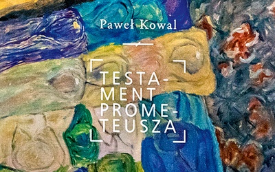 Paweł Kowal
Testament Prometeusza
Kolegium Europy Wschodniej
Warszawa–
Wojnowice 2019
ss. 768