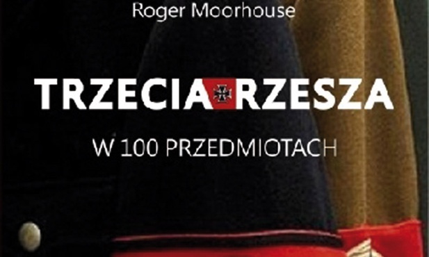 Roger Moorhouse
Trzecia Rzesza 
w 100 przedmiotach
Znak
Kraków 2018
ss. 304