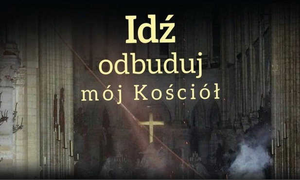 Idź, odbuduj mój Kościoł