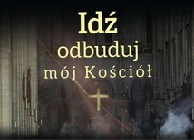 Idź, odbuduj mój Kościoł