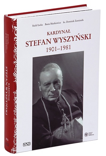 Rafał Łatka, 
Beata Mackiewicz, ks. Dominik Zamiatała
Kardynał Stefan Wyszyński 1901–1981
IPN, Wydawnictwo im. Stefana Kardynała Wyszyńskiego 
„Soli deo”
Warszawa 2019