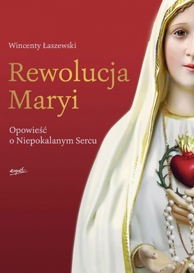 Wincenty Łaszewski "Rewolucja Maryi". Esprit, Kraków 2019ss. 368