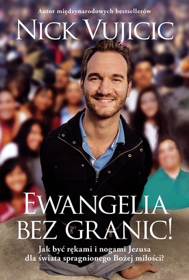 Nick Vujicic Ewangelia bez granic! Jak być rękami i nogami Jezusa dla świata spragnionego Bożej miłości?Aetos Media 2019, s. 304.