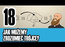 3MC – Trzyminutowy Katechizm - 18. Jak możemy zrozumieć Trójcę?