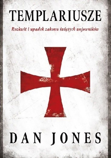 Dan Jones
TEMPLARIUSZE
Znak
Kraków 2019
ss. 507