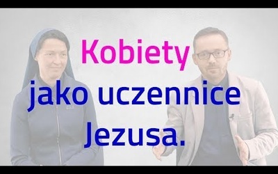 [#39] Kobiety w świecie mężczyzn. Łk 8; 1-3 s. Judyta Pudełko o. Piotr Kropisz