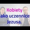 [#39] Kobiety w świecie mężczyzn. Łk 8; 1-3 s. Judyta Pudełko o. Piotr Kropisz