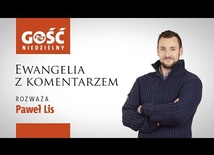 Ewangelia z komentarzem. Słowa najważniejsze rozważa Paweł Lis