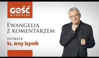 Ewangelia z komentarzem. Słowa najważniejsze rozważa ks. Jerzy Szymik