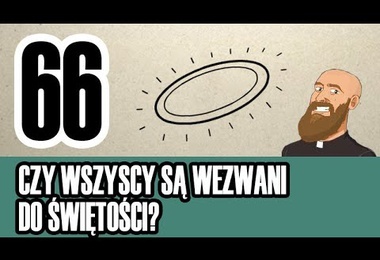 3MC – Trzyminutowy Katechizm - 66. Czy wszyscy są wezwani do świętości?