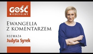 Ewangelia z komentarzem. Słowa najważniejsze rozważa Judyta Syrek