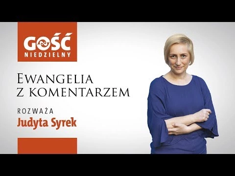 Ewangelia z komentarzem. Słowa najważniejsze rozważa Judyta Syrek