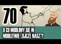 3MC – Trzyminutowy Katechizm - 70. O co modlimy się w modlitwie „Ojcze nasz”?