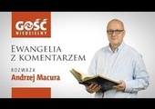 Ewangelia z komentarzem. Słowa Najważniejsze rozważa Andrzej Macura