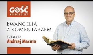 Ewangelia z komentarzem. Słowa Najważniejsze rozważa Andrzej Macura