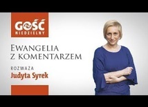 Ewangelia z komentarzem. Słowa Najważniejsze rozważa Judyta Syrek