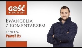 Ewangelia z komentarzem. Słowa Najważniejsze rozważa Paweł Lis