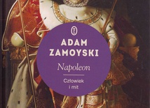 Adam Zamoyski
Napoleon. Człowiek i mit
Wydawnictwo Literackie
Kraków 2019
ss. 883