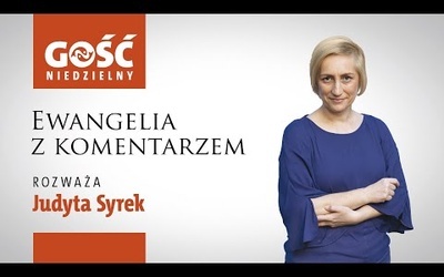 Ewangelia z komentarzem. Słowa najważniejsze rozważa Judyta Syrek