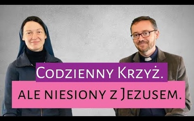 [#51] To, co nas boli na co dzień. Łk 9; 23-27 s. Judyta Pudełko o. Piotr Kropisz