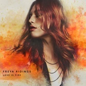 FREYA RIDINGS - Love Is Fire