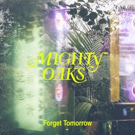 MIGHTY OAKS - Forget Tomorrow