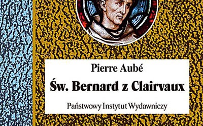 Pierre Aubé
ŚW. BERNARD Z CLAIRVAUX
PIW
Warszawa 2019
ss. 820