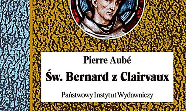 Pierre Aubé
ŚW. BERNARD Z CLAIRVAUX
PIW
Warszawa 2019
ss. 820