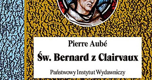 Pierre Aubé
ŚW. BERNARD Z CLAIRVAUX
PIW
Warszawa 2019
ss. 820