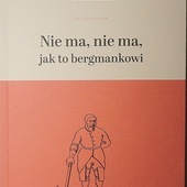 Karl Franz Mainka. Nie ma, nie ma, jak to bergmankowi. Osprowki górnicze i tarnogórskie z lat  1921–1936. Tarnowskie Góry 2019.