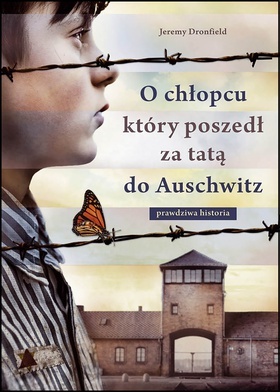 Jeremy Dronfield
O CHŁOPCU, KTÓRY POSZEDŁ ZA TATĄ DO AUSCHWITZ
Znak Literanova
Kraków 2019
ss. 432