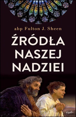 Abp Fulton J. Sheen
ŹRÓDŁA NASZEJ NADZIEI
Esprit
Kraków 2019
ss. 128