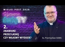 [#2] Wyzwanie: święTY. Zbawieni przez łaskę czy własny wysiłek?