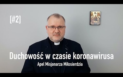 [#2] Duchowość w czasie koronawirusa. Apel Misjonarza Miłosierdzia (ks. dr Przemysław Sawa)