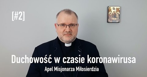 [#2] Duchowość w czasie koronawirusa. Apel Misjonarza Miłosierdzia (ks. dr Przemysław Sawa)