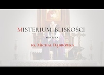 TAJEMNICA EUCHARYSTII: odc.1 "Misterium Bliskości", ks. Michał Dąbrówka.