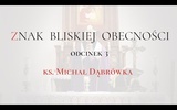 TAJEMNICA EUCHARYSTII: odc.3 "Znak Bliskiej Obecności" ks. Michał Dąbrówka