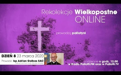 Rekolekcje Wielkopostne ONLINE - dzień 8 (23 marca 2020)