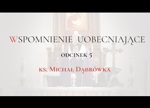 TAJEMNICA EUCHARYSTII: odc.5 "Wspomnienie Uobecniające" ks. Michał Dąbrówka