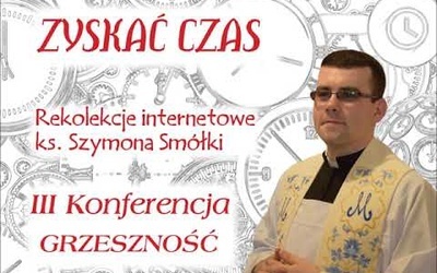 Rekolekcje wielkopostne "Zyskać czas" z ks. Szymonem Smółką - konferencja III -"Grzeszność"