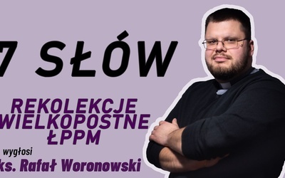 Rekolekcje dla ŁPPM i kilku parafii diecezji głosi ks. Rafał Woronowski.
