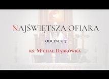 TAJEMNICA EUCHARYSTII: odc.7  "Najświętsza Ofiara" ks. Michał Dąbrówka