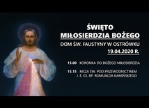 Święto Miłosierdzia Bożego - dom św. Faustyny (19.04.2020).