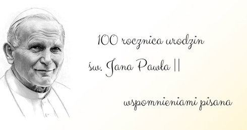 100. rocznica urodzin św. Jana Pawła II wspomnieniami pisana