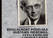 Działalność poselska Gustawa Morcinka, 
czyli katalog ludzkiej biedy  
oprac. Krystyna Heska-Kwaśniewicz, 
Lucyna Sadzikowska  
IPN Szczecin 2019
ss. 248