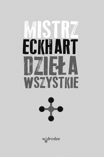 Mistrz Eckhart
Dzieła wszystkie
t. 1–5
W Drodze
Poznań 2013–2020