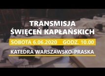 Święcenia kapłańskie w diecezji warszawsko-praskiej - transmisja (sobota, 6.06.2020).