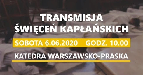 Święcenia kapłańskie w diecezji warszawsko-praskiej - transmisja (sobota, 6.06.2020).