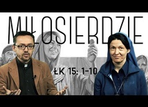 [#78] Miłosierdzie Boga nie ma granic. Łk 15; 1-10 s. Judyta Pudełko, o. Piotr Kropisz