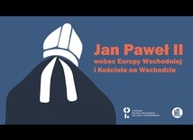 Jan Paweł II wobec Europy Wschodniej i Kościoła na Wschodzie